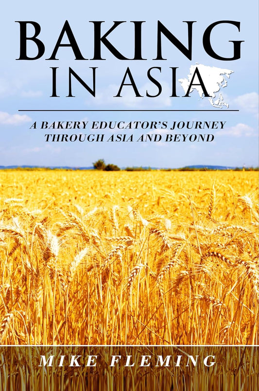 Baking in Asia : A Bakery Educators Journey through Asia and Beyond