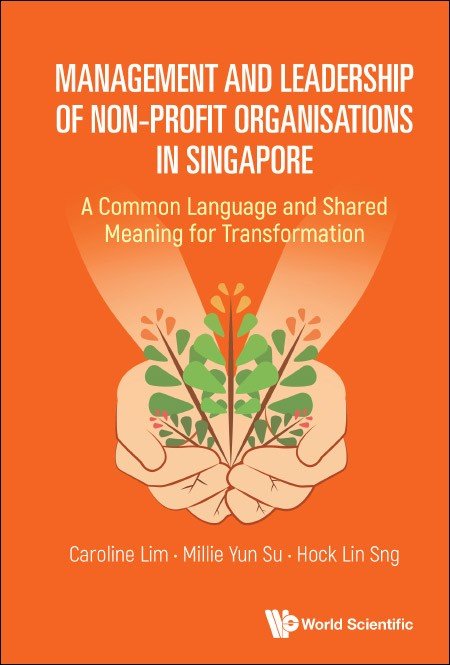 Management and Leadership of Non-profit Organisations in Singapore: A Common Language and Shared Meaning for Transformation